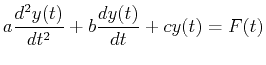 $\displaystyle a \ensuremath{\frac{d^2{y(t)}}{d{t}^2}} + b \ensuremath{\frac{d{y(t)}}{d{t}}} + c y(t) = F(t)$