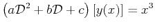 $\displaystyle \left(a \mathcal{D}^2 + b \mathcal{D} + c\right)[y(x)] = x^3$
