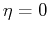 $ \eta=0$