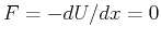 $ F = -dU/dx = 0$