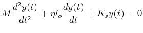 $\displaystyle M \ensuremath{\frac{d^2{y(t)}}{d{t}^2}} + \eta l_o \ensuremath{\frac{d{y(t)}}{d{t}}} + K_{s}y(t) = 0$