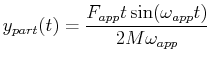 $\displaystyle y_{part}(t) = \frac{F_{app} t \sin(\omega_{app} t)}
{2 M \omega_{app}}
$