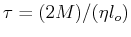 $ \tau = (2 M)/(\eta l_o)$
