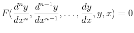 $\displaystyle F(\ensuremath{\frac{d^{n}{y}}{d{x}^{n}}}, \ensuremath{\frac{d^{n-1}{y}}{d{x}^{n-1}}}, \ldots , \ensuremath{\frac{d{y}}{d{x}}}, y, x) = 0$