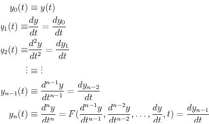 \begin{displaymath}\begin{split}y_0(t) & \equiv y(t)\ y_1(t) \equiv & \ensurema...
...d{t}}}, t) = \ensuremath{\frac{d{y_{n-1}}}{d{t}}}\ \end{split}\end{displaymath}