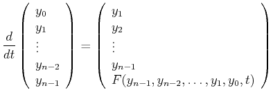 $\displaystyle \ensuremath{\frac{d{}}{d{t}}} \left( \begin{array}{l} y_0\ y_1\\...
...ots\ y_{n-1}\ F(y_{n-1}, y_{n-2}, \ldots , y_1, y_0, t)\ \end{array} \right)$