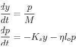 \begin{displaymath}\begin{split}\ensuremath{\frac{d{y}}{d{t}}} & = \frac{p}{M}\\...
...remath{\frac{d{p}}{d{t}}} & = -K_s y - \eta l_o p\ \end{split}\end{displaymath}