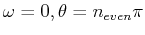 $ \omega = 0, \theta = n_{even} \pi$