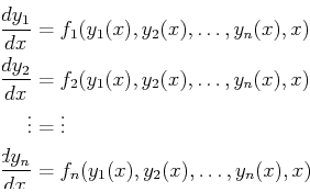 \begin{displaymath}\begin{split}\ensuremath{\frac{d{y_1}}{d{x}}} & = f_1(y_1(x),...
...d{x}}} & = f_n(y_1(x), y_2(x), \ldots, y_n(x), x)\ \end{split}\end{displaymath}
