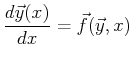 $\displaystyle \ensuremath{\frac{d{\vec{y}(x)}}{d{x}}} = \vec{f}(\vec{y},x)$