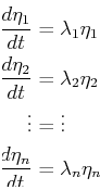 \begin{displaymath}\begin{split}\ensuremath{\frac{d{\eta_1}}{d{t}}} & = \lambda_...
...remath{\frac{d{\eta_n}}{d{t}}} & = \lambda_n \eta_n \end{split}\end{displaymath}