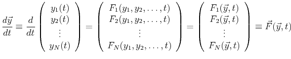 $\displaystyle \ensuremath{\frac{d{\vec{y}}}{d{t}}} \equiv \ensuremath{\frac{d{}...
...c{y},t)\ \vdots\ F_N(\vec{y},t) \end{array} \right) \equiv \vec{F}(\vec{y},t)$