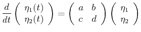 $\displaystyle \ensuremath{\frac{d{}}{d{t}}}\left( \begin{array}{c} \eta_1(t)\ ...
...\end{array} \right) \left( \begin{array}{c} \eta_1\ \eta_2 \end{array} \right)$