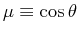 $ \mu \equiv \cos \theta$