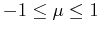 $ -1 \leq \mu \leq 1$