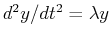 $ d^2y/dt^2 = \lambda y$