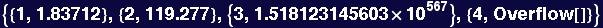 {{1, 1.83712}, {2, 119.277}, {3, 1.518123145603*10^567}, {4, Overflow[]}}