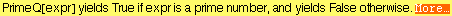 PrimeQ[expr] yields True if expr is a prime number, and yields False otherwise. More&hellip;