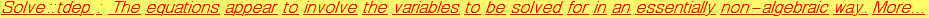 Solve :: tdep : The equations appear to involve the variables to be solved for in an essentially non-algebraic way.  More&hellip;