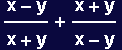 (x - y)/(x + y) + (x + y)/(x - y)
