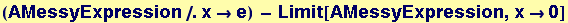 (AMessyExpression/.x&rarr;e) - Limit[AMessyExpression, x&rarr;0]