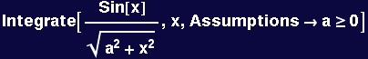 Integrate[Sin[x]/(a^2 + x^2)^(1/2), x, Assumptions&rarr;a&ge;0]