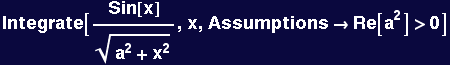 Integrate[Sin[x]/(a^2 + x^2)^(1/2), x, Assumptions&rarr;Re[a^2] >0]