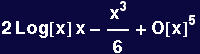 2 Log[x] x - x^3/6 + O[x]^5