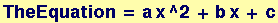 TheEquation = a x^2 + b x + c