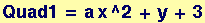 Quad1 = a x^2 + y + 3