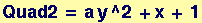 Quad2 = a y^2 + x + 1