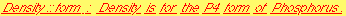 Density :: form : Density is for the P4 form of Phosphorus .