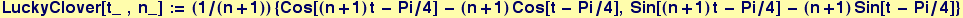 LuckyClover[t_&nbsp;&nbsp;, n_] := (1/(n + 1)) {Cos[(n + 1) t - Pi/4] - (n + 1) Cos[t - Pi/4], Sin[(n + 1) t - Pi/4] - (n + 1) Sin[t - Pi/4]}