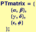 PTmatrix = { {&alpha;, &beta;},  {&gamma;, &delta;},  {&epsilon;, &phi;} } ;