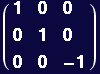 ( {{1, 0, 0}, {0, 1, 0}, {0, 0, -1}} )