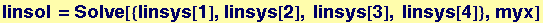 linsol = Solve[{linsys[1], linsys[2], linsys[3], linsys[4]}, myx]