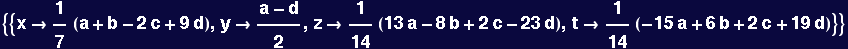 {{x&rarr;1/7 (a + b - 2 c + 9 d), y&rarr; (a - d)/2, z&rarr;1/14 (13 a - 8 b + 2 c - 23 d), t&rarr;1/14 (-15 a + 6 b + 2 c + 19 d)}}