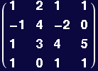( {{1, 2, 1, 1}, {-1, 4, -2, 0}, {1, 3, 4, 5}, {1, 0, 1, 1}} )