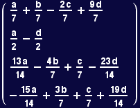 ( {{a/7 + b/7 - (2 c)/7 + (9 d)/7}, {a/2 - d/2}, {(13 a)/14 - (4 b)/7 + c/7 - (23 d)/14}, {-(15 a)/14 + (3 b)/7 + c/7 + (19 d)/14}} )