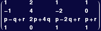 ( {{1, 2, 1, 1}, {-1, 4, -2, 0}, {p - q + r, 2 p + 4 q, p - 2 q + r, p + r}, {1, 0, 1, 1}} )
