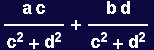 (a c)/(c^2 + d^2) + (b d)/(c^2 + d^2)