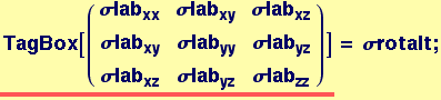 ( {{&sigma;lab_xx, &sigma;lab_xy, &sigma;lab_xz}, {&sigma;lab_xy, &sigma;lab_yy, &sigma;lab_yz}, {&sigma;lab_xz, &sigma;lab_yz, &sigma;lab_zz}} ) = &sigma;rotalt ;