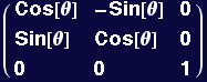 ( {{Cos[&theta;], -Sin[&theta;], 0}, {Sin[&theta;], Cos[&theta;], 0}, {0, 0, 1}} )