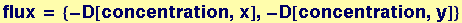 flux = {-D[concentration, x], -D[concentration, y]}