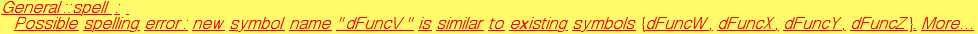 General :: spell : Possible spelling error: new symbol name \"dFuncV\" is similar to existing symbols  {dFuncW, dFuncX, dFuncY, dFuncZ} .  More&hellip;