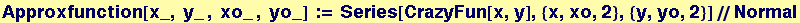 Approxfunction[x_, y_ , xo_ , yo_] := Series[CrazyFun[x, y], {x, xo, 2}, {y, yo, 2}]//Normal