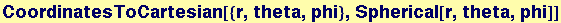 CoordinatesToCartesian[{r, theta, phi}, Spherical[r, theta, phi]]
