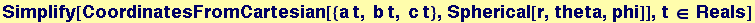 Simplify[CoordinatesFromCartesian[{a t, b t, c t}, Spherical[r, theta, phi]], t &isin; Reals]