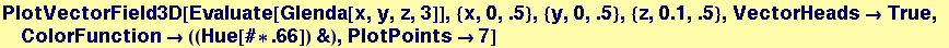 PlotVectorField3D[Evaluate[Glenda[x, y, z, 3]], {x, 0, .5}, {y, 0, .5}, {z, 0.1, .5}, VectorHeads&rarr;True, ColorFunction&rarr; ((Hue[# * .66]) &), PlotPoints&rarr;7]