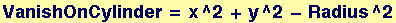VanishOnCylinder = x^2 + y^2 - Radius^2